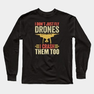 I Don't Just Fly Drones I Crash Them Too Long Sleeve T-Shirt